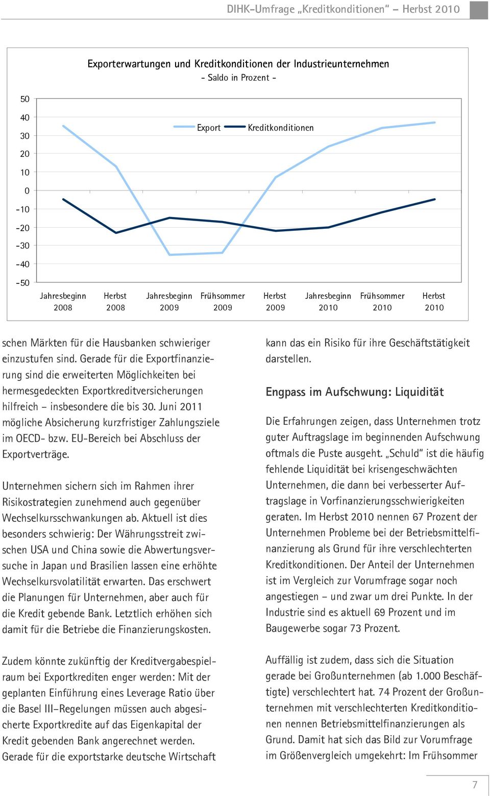 Gerade für die Exportfinanzierung sind die erweiterten Möglichkeiten bei hermesgedeckten Exportkreditversicherungen hilfreich insbesondere die bis 30.