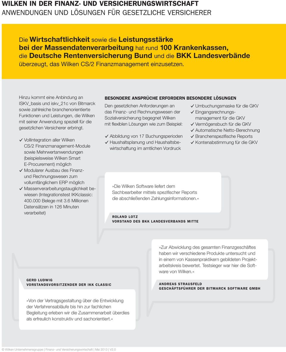 Hinzu kommt eine Anbindung an ISKV_basis und iskv_21c von Bitmarck sowie zahlreiche branchenorientierte Funktionen und Leistungen, die Wilken mit seiner Anwendung speziell für die gesetzlichen