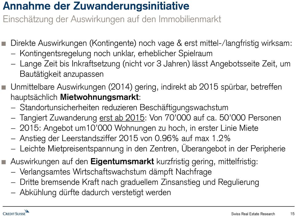 spürbar, betreffen hauptsächlich Mietwohnungsmarkt: Standortunsicherheiten reduzieren Beschäftigungswachstum Tangiert Zuwanderung erst ab 2015: Von 70 000 auf ca.