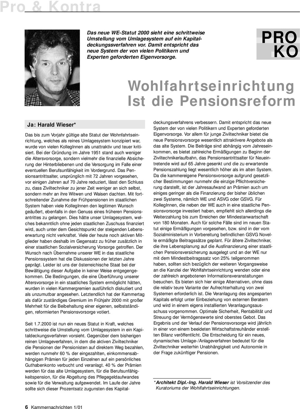 PRO KO Wohlfahrtseinrichtung Ist die Pensionsreform Ja: Harald Wieser* Das bis zum Vorjahr gültige alte Statut der Wohnfahrtseinrichtung, welches als reines Umlagesystem konzipiert war, wurde von