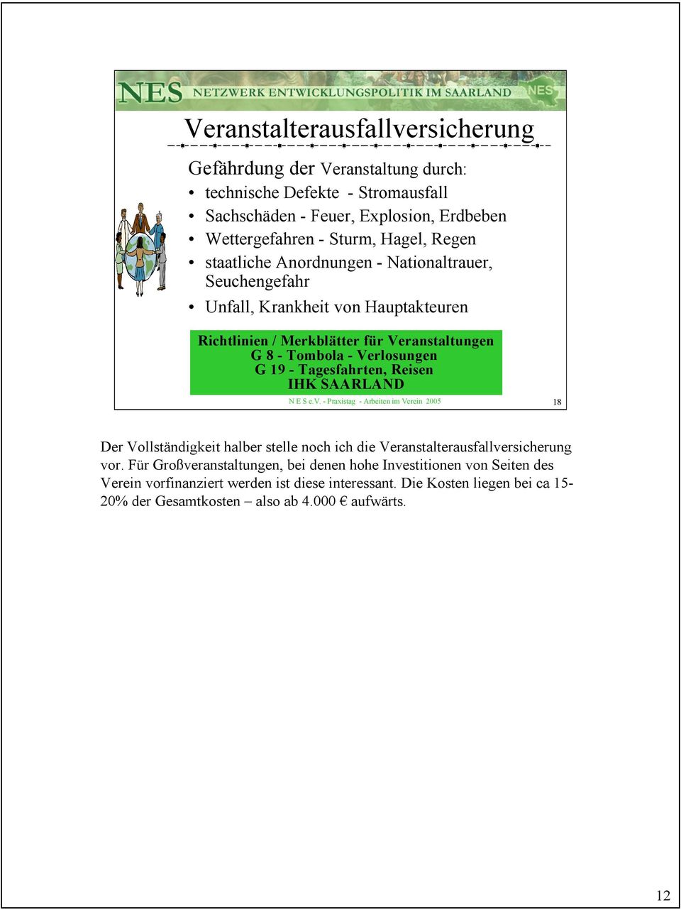 Tagesfahrten, Reisen IHK SAARLAND N E S e.v. - Praxistag - Arbeiten im Verein 2005 18 Der Vollständigkeit halber stelle noch ich die Veranstalterausfallversicherung vor.