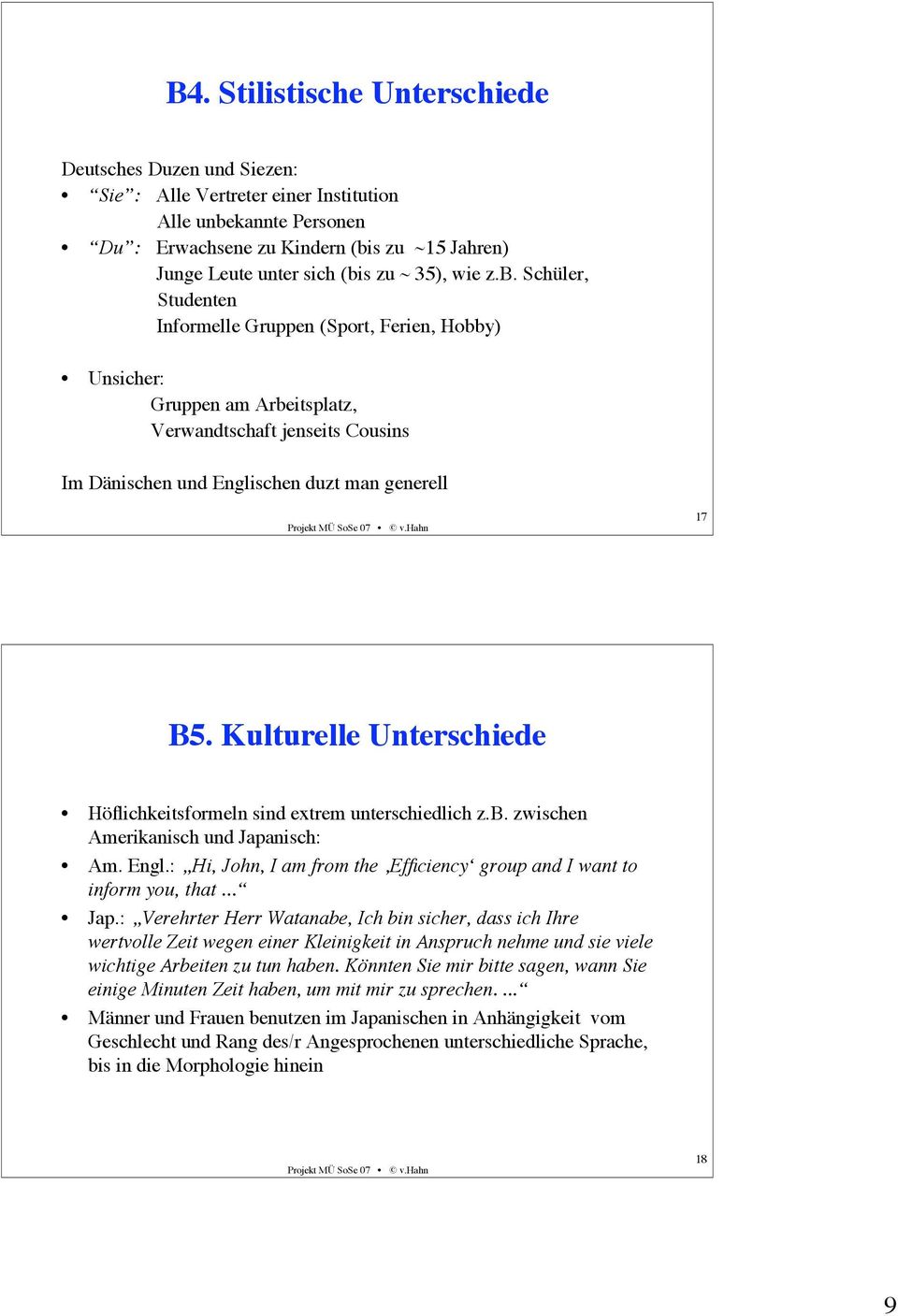 Kulturelle Unterschiede Höflichkeitsformeln sind extrem unterschiedlich z.b. zwischen Amerikanisch und Japanisch: Am. Engl.: Hi, John, I am from the Efficiency group and I want to inform you, that.