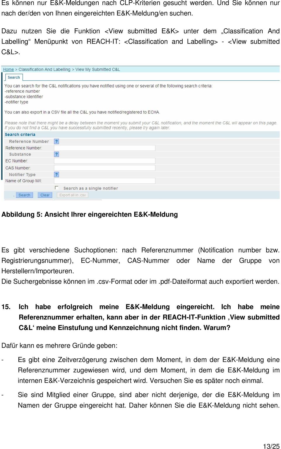 Abbildung 5: Ansicht Ihrer eingereichten E&K-Meldung Es gibt verschiedene Suchoptionen: nach Referenznummer (Notification number bzw.