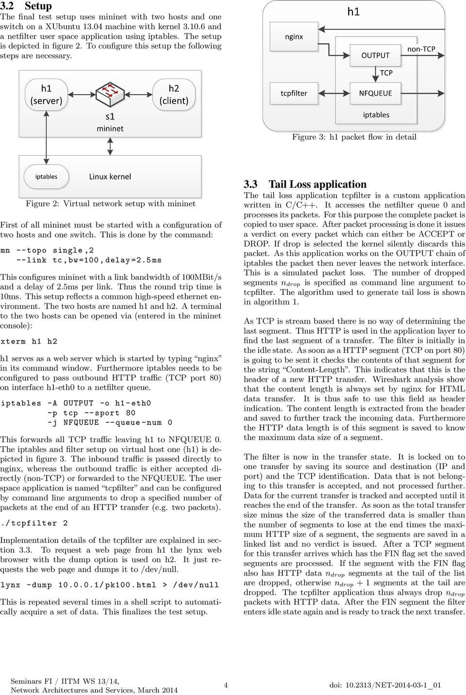 Figure 3: h1 packet flow in detail Figure 2: Virtual network setup with mininet First of all mininet must be started with a configuration of two hosts and one switch.