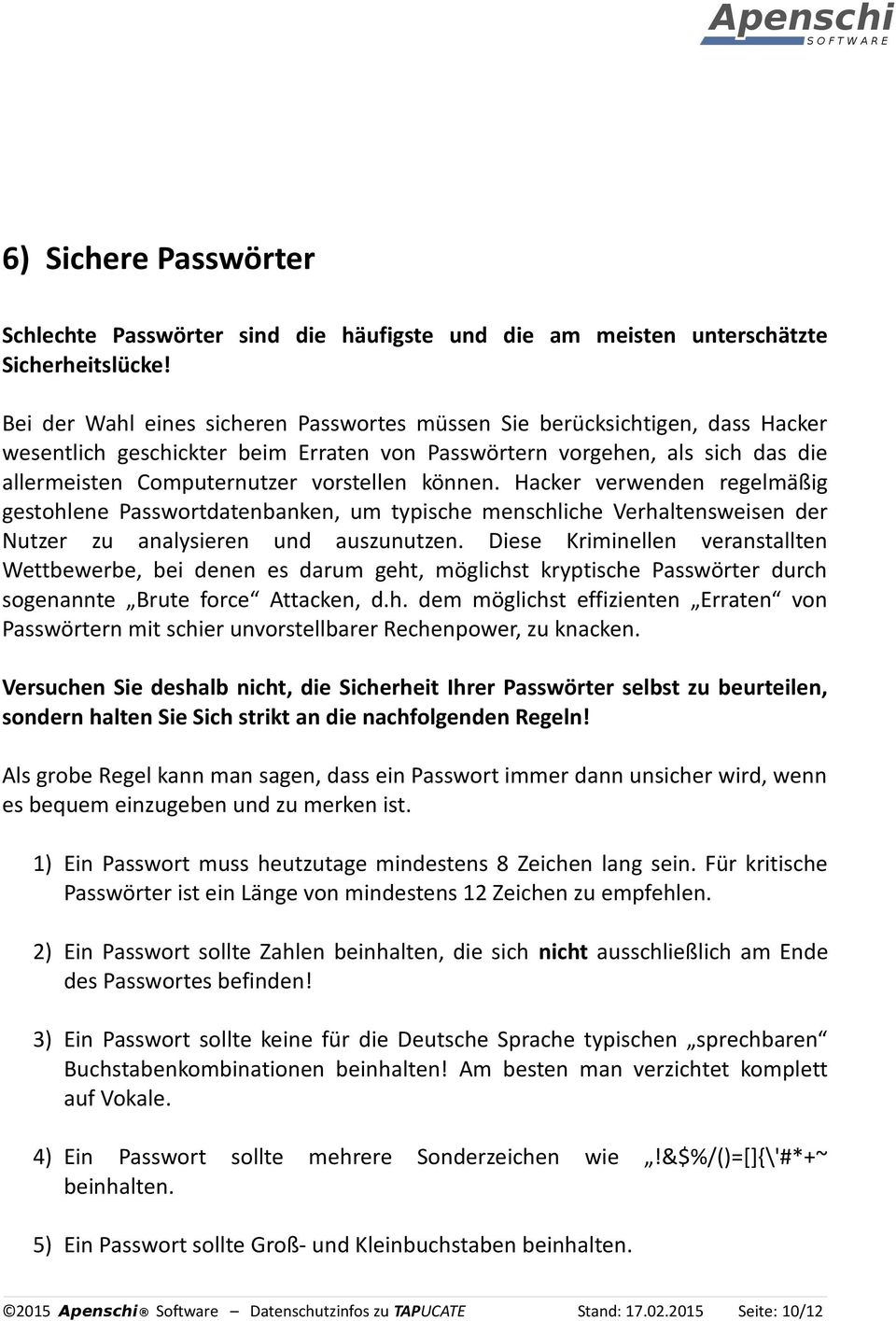 können. Hacker verwenden regelmäßig gestohlene Passwortdatenbanken, um typische menschliche Verhaltensweisen der Nutzer zu analysieren und auszunutzen.