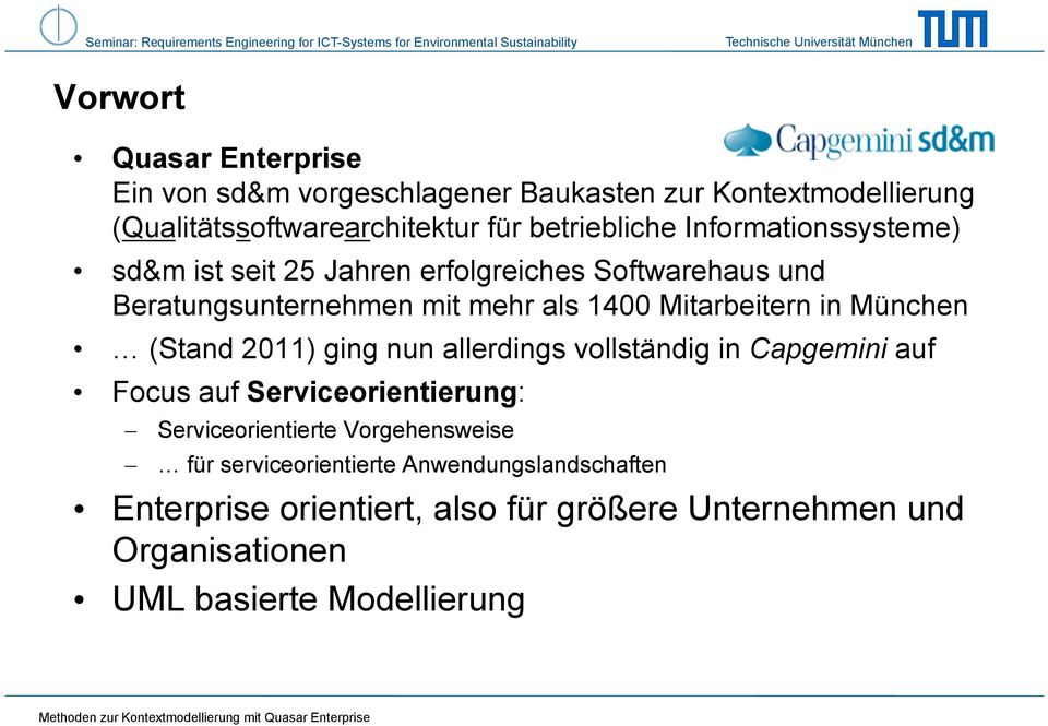 München (Stand 2011) ging nun allerdings vollständig in Capgemini auf Focus auf Serviceorientierung: Serviceorientierte Vorgehensweise