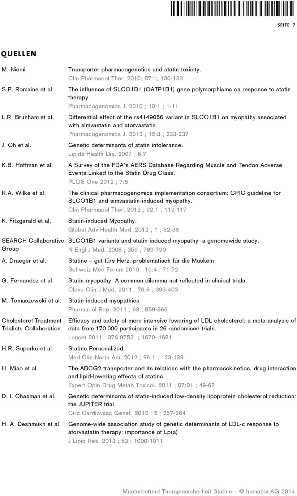2010 ; 10:1 ; 1-11 Differential effect of the rs4149056 variant in SLCO1B1 on myopathy associated with simvastatin and atorvastatin. Pharmacogenomics J. 2012 ; 12:3 ; 233-237 J. Oh et al.