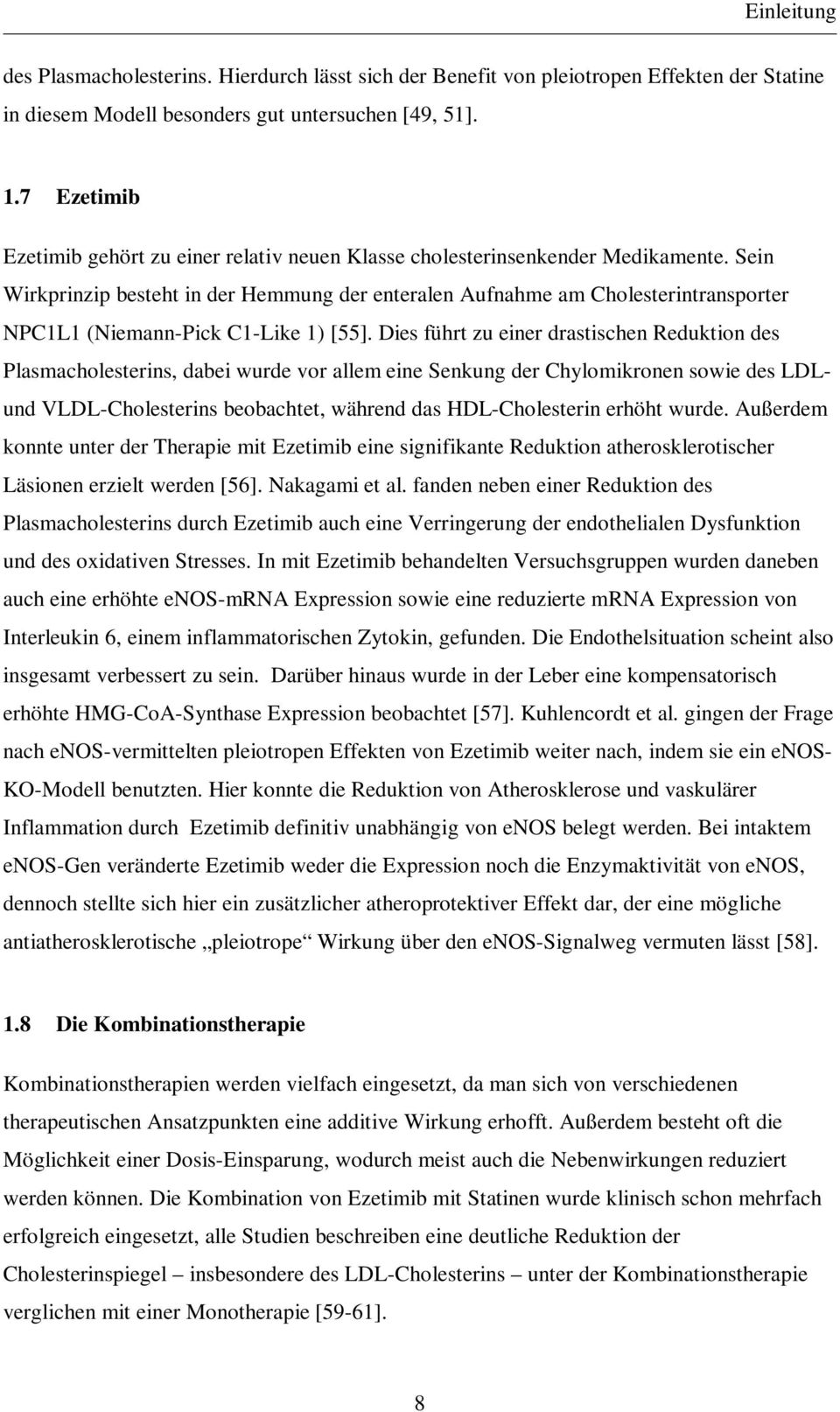 Sein Wirkprinzip besteht in der Hemmung der enteralen Aufnahme am Cholesterintransporter NPC1L1 (Niemann-Pick C1-Like 1) [55].