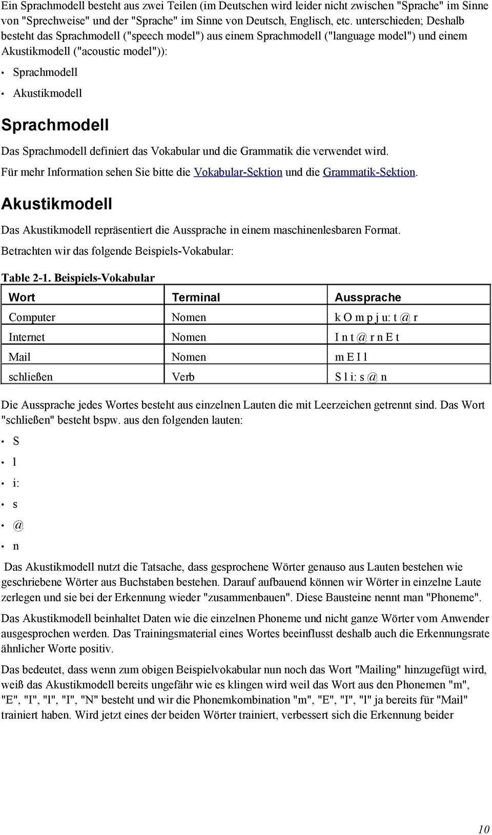 Sprachmodell definiert das Vokabular und die Grammatik die verwendet wird. Für mehr Information sehen Sie bitte die Vokabular-Sektion und die Grammatik-Sektion.