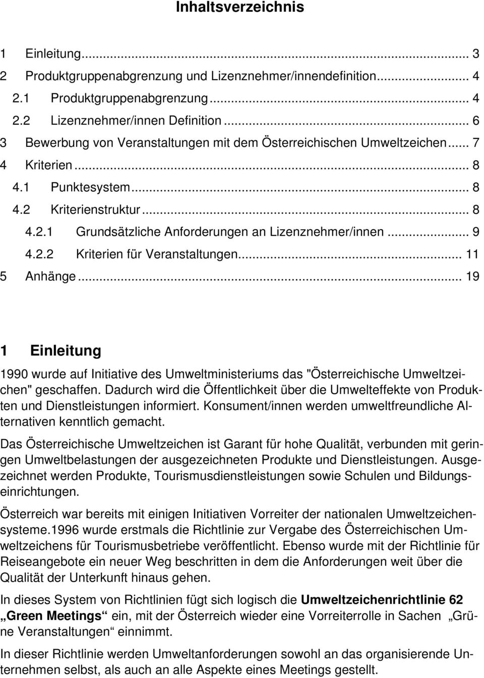 .. 9 4.2.2 Kriterien für Veranstaltungen... 11 5 Anhänge... 19 1 Einleitung 1990 wurde auf Initiative des Umweltministeriums das "Österreichische Umweltzeichen" geschaffen.