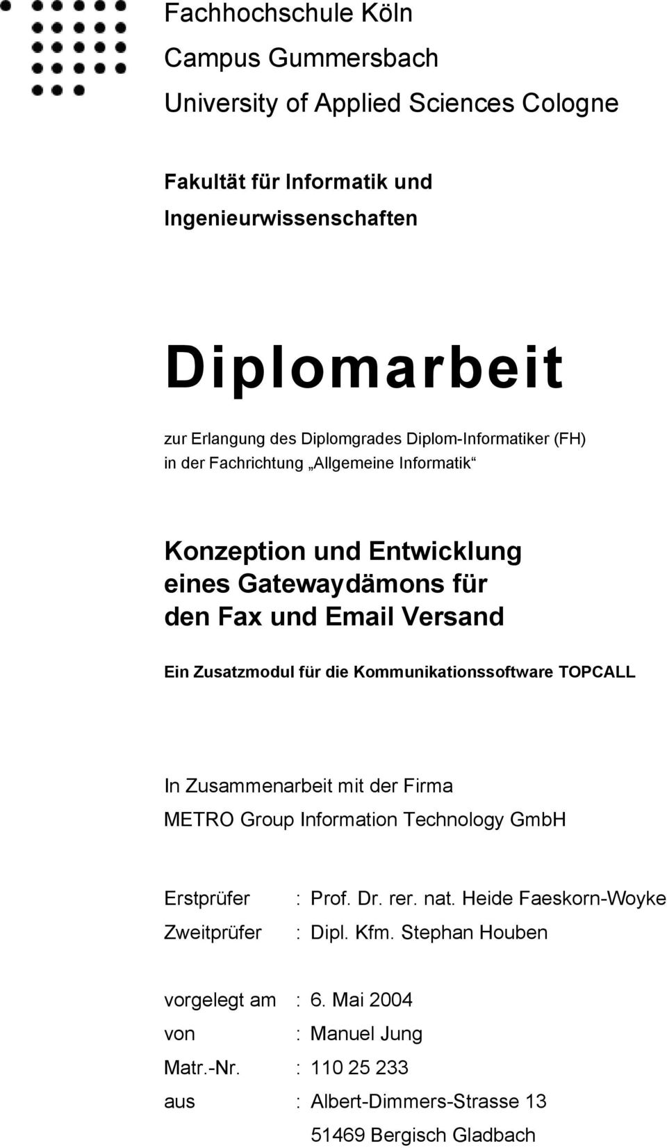 Zusatzmodul für die Kommunikationssoftware TOPCALL In Zusammenarbeit mit der Firma METRO Group Information Technology GmbH Erstprüfer Zweitprüfer : Prof. Dr. rer.