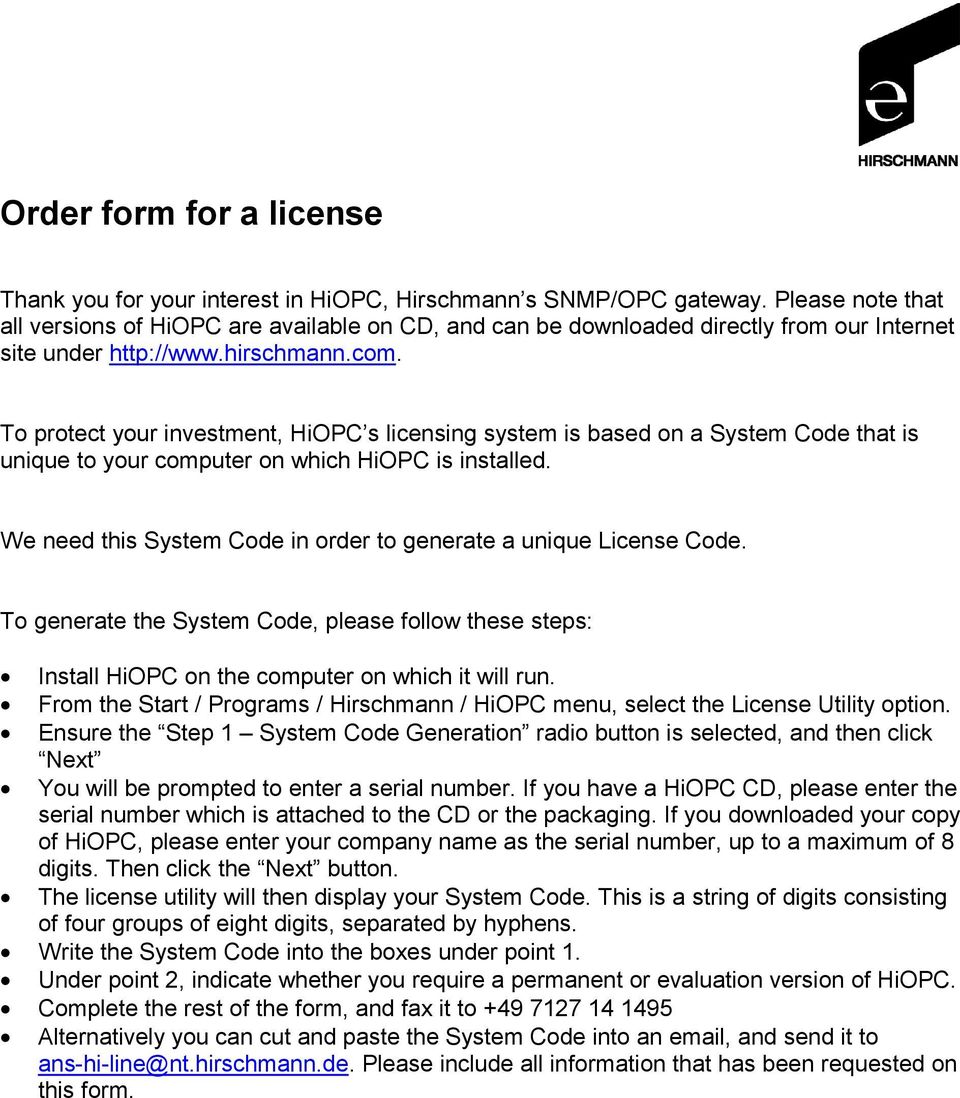 To protect your investment, HiOPC s licensing system is based on a System Code that is unique to your computer on which HiOPC is installed.