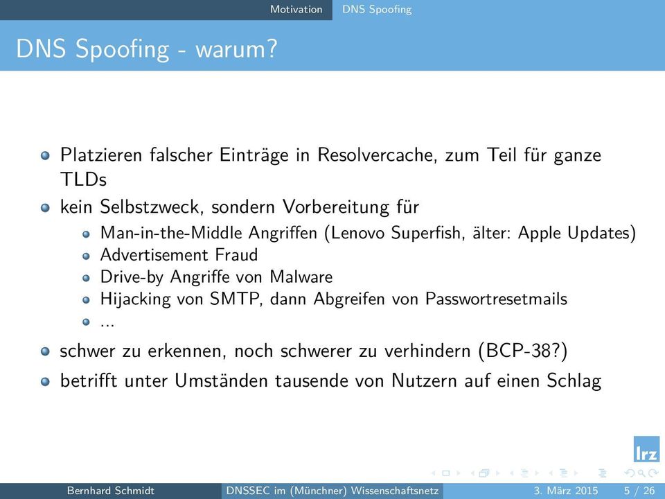 Angriffen (Lenovo Superfish, älter: Apple Updates) Advertisement Fraud Drive-by Angriffe von Malware Hijacking von SMTP, dann