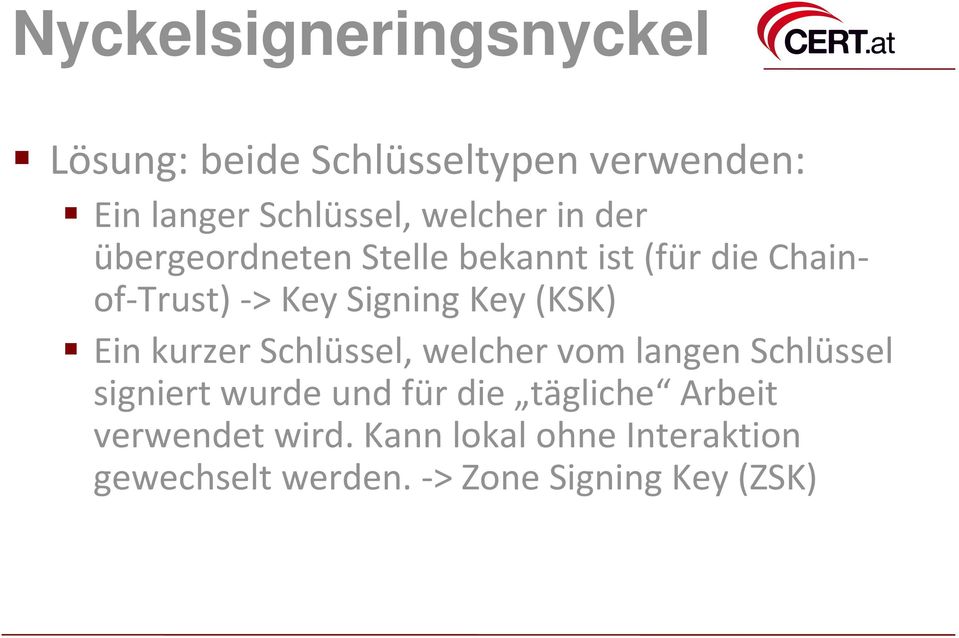 (KSK) Ein kurzer Schlüssel, welcher vom langen Schlüssel signiert wurde und für die