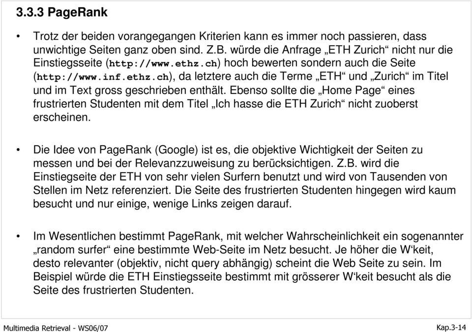 Ebenso sollte die Home Page eines frustrierten Studenten mit dem Titel Ich hasse die ETH Zurich nicht zuoberst erscheinen.