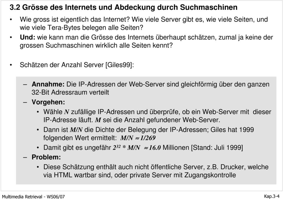 Schätzen der Anzahl Server [Giles99]: Annahme: Die IP-Adressen der Web-Server sind gleichförmig über den ganzen 32-Bit Adressraum verteilt Vorgehen: Wähle N zufällige IP-Adressen und überprüfe, ob