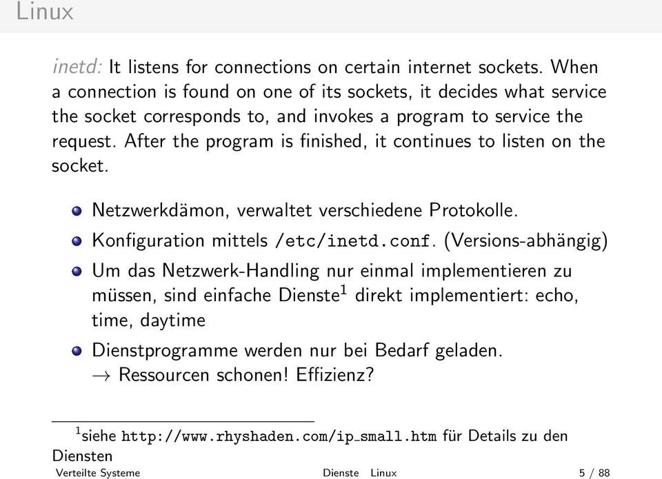 After the program is finished, it continues to listen on the socket. Netzwerkdämon, verwaltet verschiedene Protokolle. Konfiguration mittels /etc/inetd.conf.