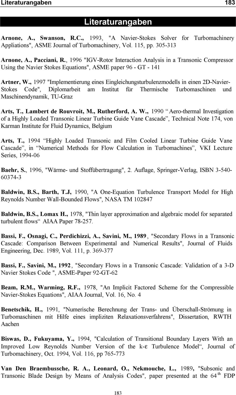 , 1997 "Implementierung eines Eingleichungsturbulenzmodells in einen 2D-Navier- Stokes Code", Diplomarbeit am Institut für Thermische Turbomaschinen und Maschinendynamik, TU-Graz Arts, T.