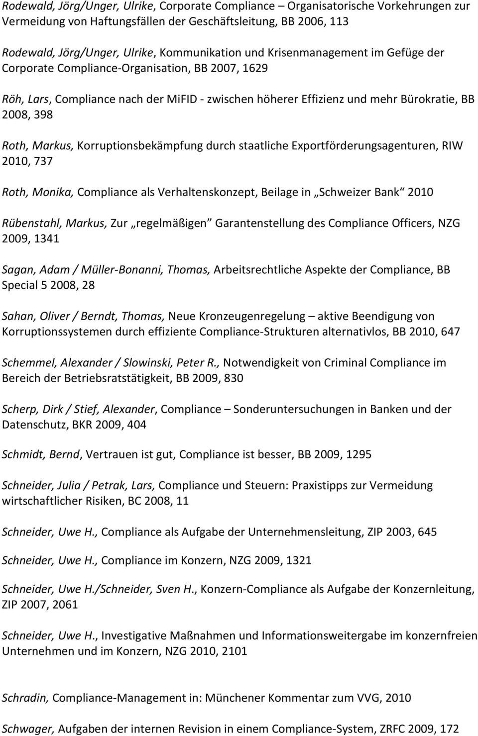 Korruptionsbekämpfung durch staatliche Exportförderungsagenturen, RIW 2010, 737 Roth, Monika, Compliance als Verhaltenskonzept, Beilage in Schweizer Bank 2010 Rübenstahl, Markus, Zur regelmäßigen