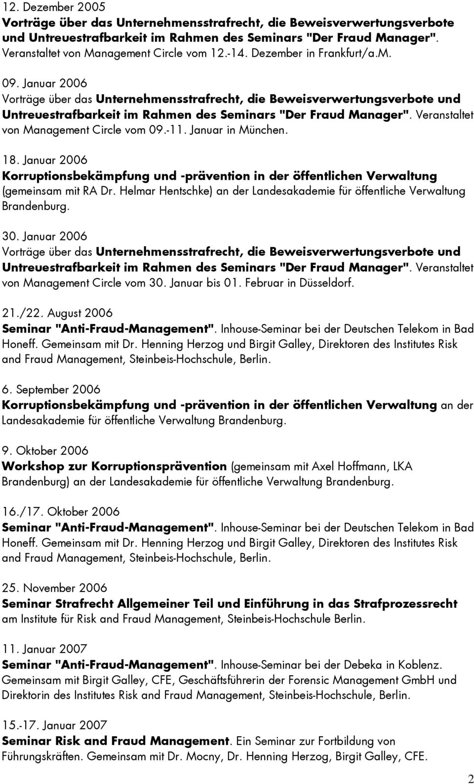 Veranstaltet von Management Circle vom 09.-11. Januar in München. 18. Januar 2006 Korruptionsbekämpfung und -prävention in der öffentlichen Verwaltung (gemeinsam mit RA Dr.