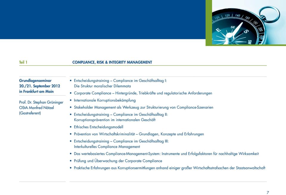 regulatorische Anforderungen Internationale Korruptionsbekämpfung Stakeholder Management als Werkzeug zur Strukturierung von Compliance-Szenarien Entscheidungstraining Compliance im Geschäftsalltag