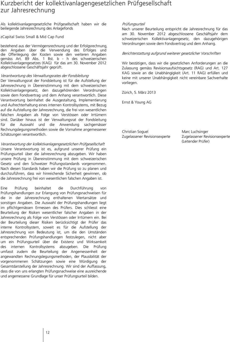 Art. 89 Abs. 1 Bst. b - h des schweizerischen Kollektivanlagengesetzes (KAG) für das am 30. November 2012 abgeschlossene Geschäftsjahr geprüft.