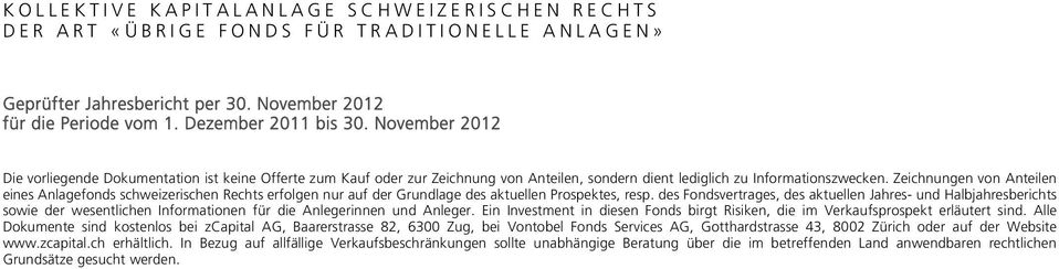 Zeichnungen von Anteilen eines Anlagefonds schweizerischen Rechts erfolgen nur auf der Grundlage des aktuellen Prospektes, resp.