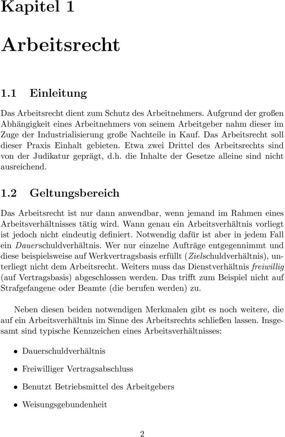 Etwa zwei Drittel des Arbeitsrechts sind von der Judikatur geprägt, d.h. die Inhalte der Gesetze alleine sind nicht ausreichend. 1.