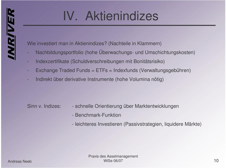 (Schuldverschreibungen mit Bonitätsrisiko) - Exchange Traded Funds = ETFs = Indexfunds (Verwaltungsgebühren) - Indirekt über