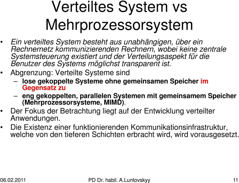 Abgrenzung: Verteilte Systeme sind lose gekoppelte Systeme ohne gemeinsamen Speicher im Gegensatz zu eng gekoppelten, parallelen Systemen mit gemeinsamem Speicher