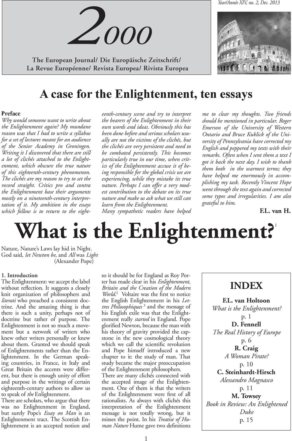about the Enlightenment again? My mundane reason was that I had to write a syllabus for a set of lectures meant for an audience of the Senior Academy in Groningen.