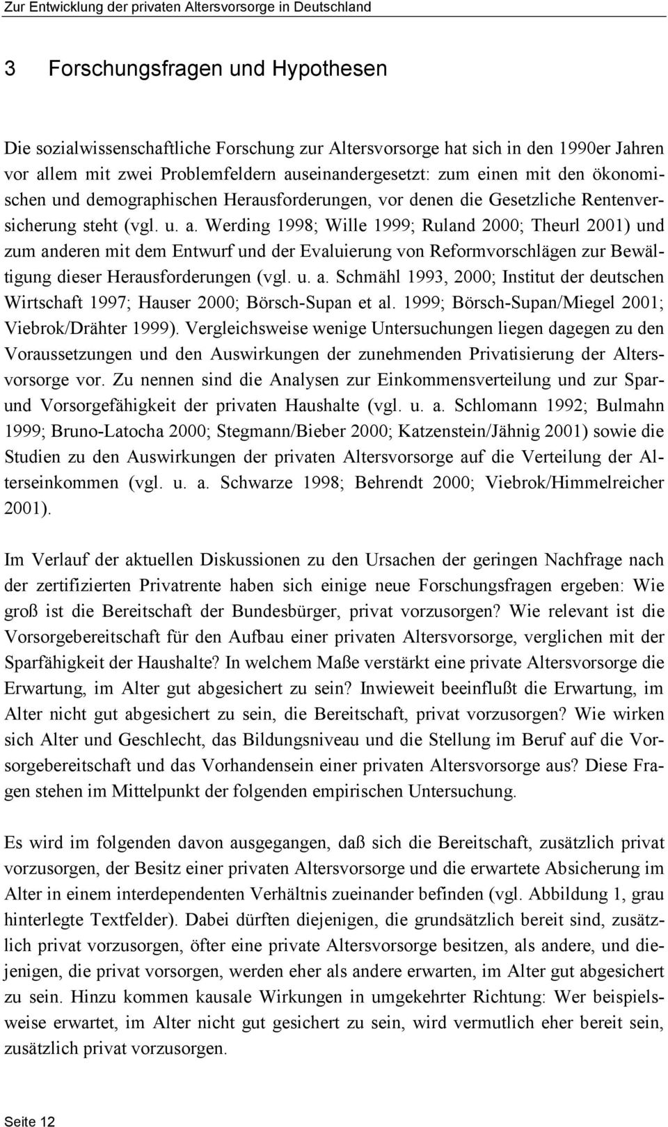 u. a. Schmähl 1993, 2000; Institut der deutschen Wirtschaft 1997; Hauser 2000; Börsch-Supan et al. 1999; Börsch-Supan/Miegel 2001; Viebrok/Drähter 1999).