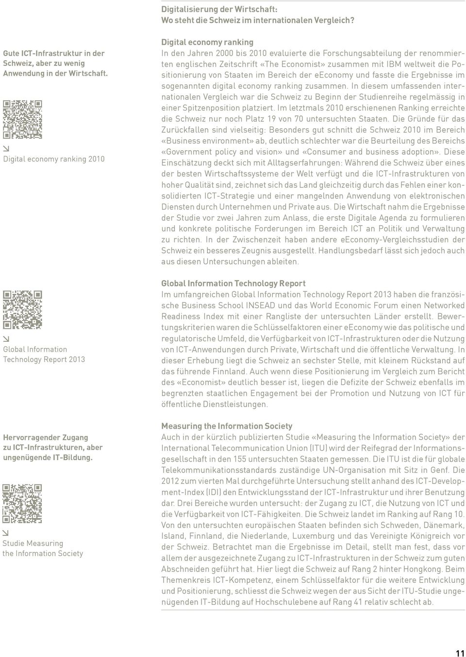 Studie Measuring the Information Society Digital economy ranking In den Jahren 2000 bis 2010 evaluierte die Forschungsabteilung der renommierten englischen Zeitschrift «The Economist» zusammen mit