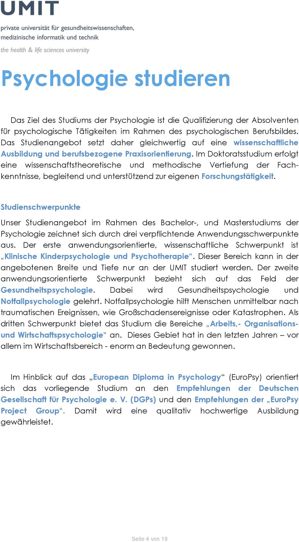 Im Doktoratsstudium erfolgt eine wissenschaftstheoretische und methodische Vertiefung der Fachkenntnisse, begleitend und unterstützend zur eigenen Forschungstätigkeit.