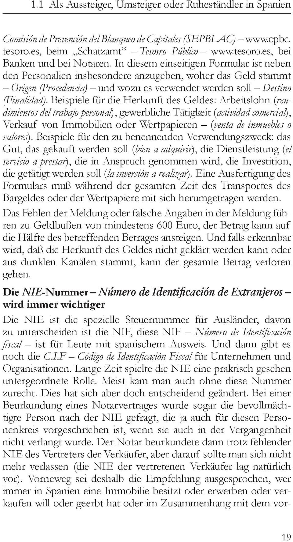 Beispiele für die Herkunft des Geldes: Arbeitslohn (rendimientos del trabajo personal), gewerbliche Tätigkeit (actividad comercial), Verkauf von Immobilien oder Wertpapieren (venta de inmuebles o