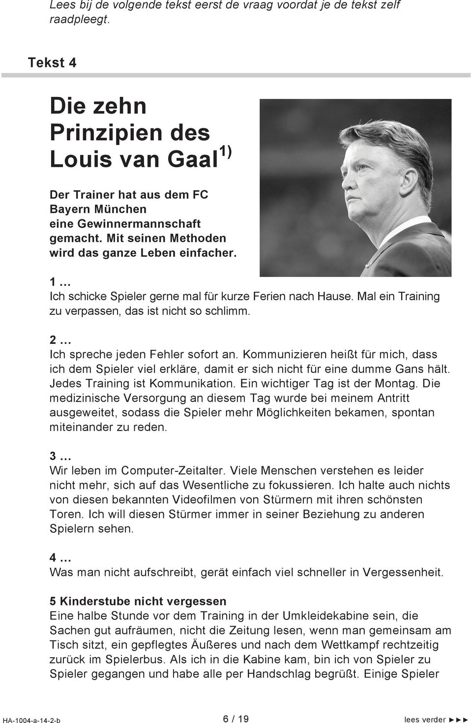 1 Ich schicke Spieler gerne mal für kurze Ferien nach Hause. Mal ein Training zu verpassen, das ist nicht so schlimm. 2 Ich spreche jeden Fehler sofort an.