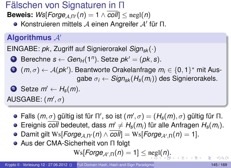 Beantworte Orakelanfrage m i {0, 1} mit Ausgabe σ i Sign sk (H s (m i )) des Signierorakels. 3 Setze m H s (m).