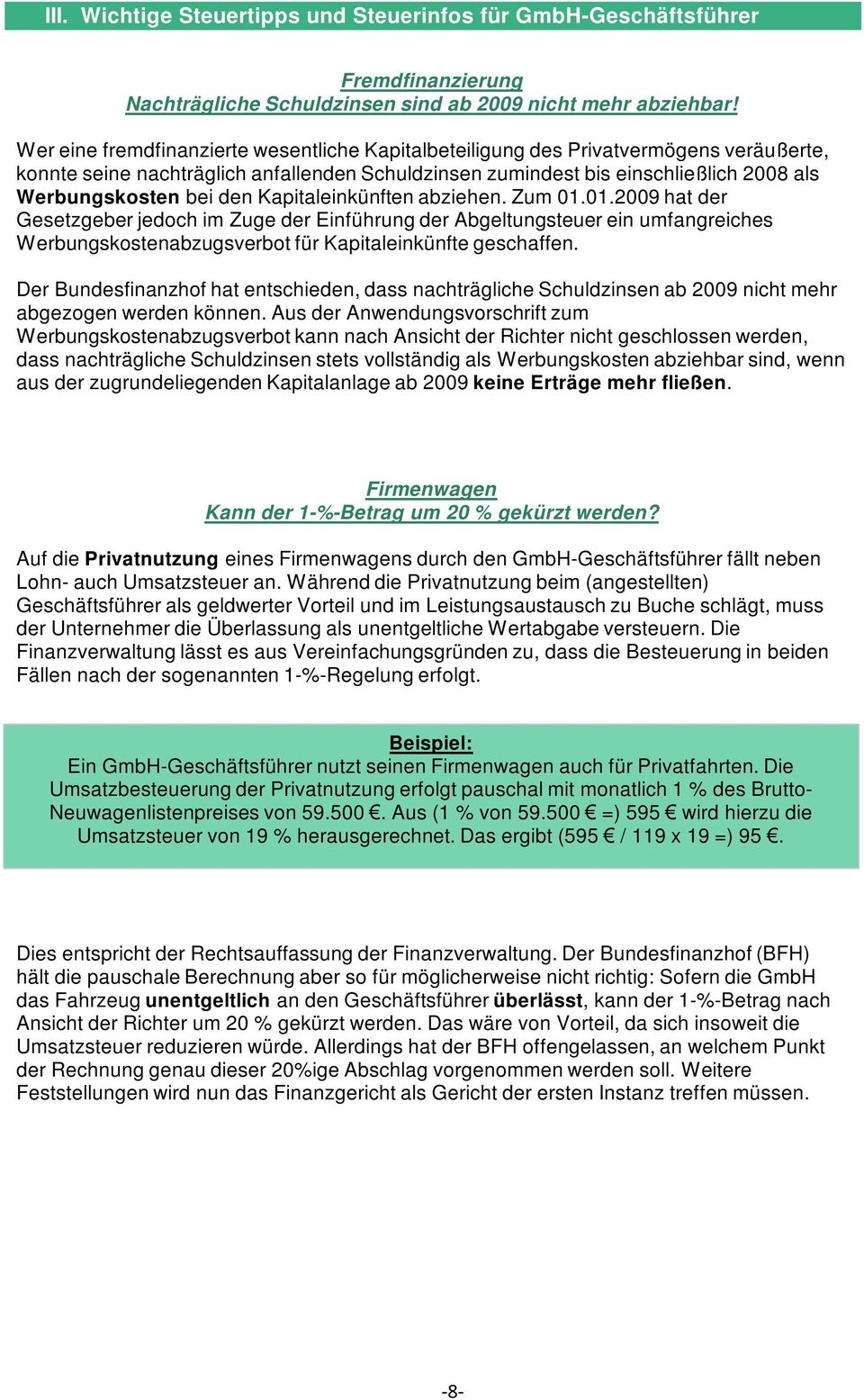 den Kapitaleinkünften abziehen. Zum 01.01.2009 hat der Gesetzgeber jedoch im Zuge der Einführung der Abgeltungsteuer ein umfangreiches Werbungskostenabzugsverbot für Kapitaleinkünfte geschaffen.