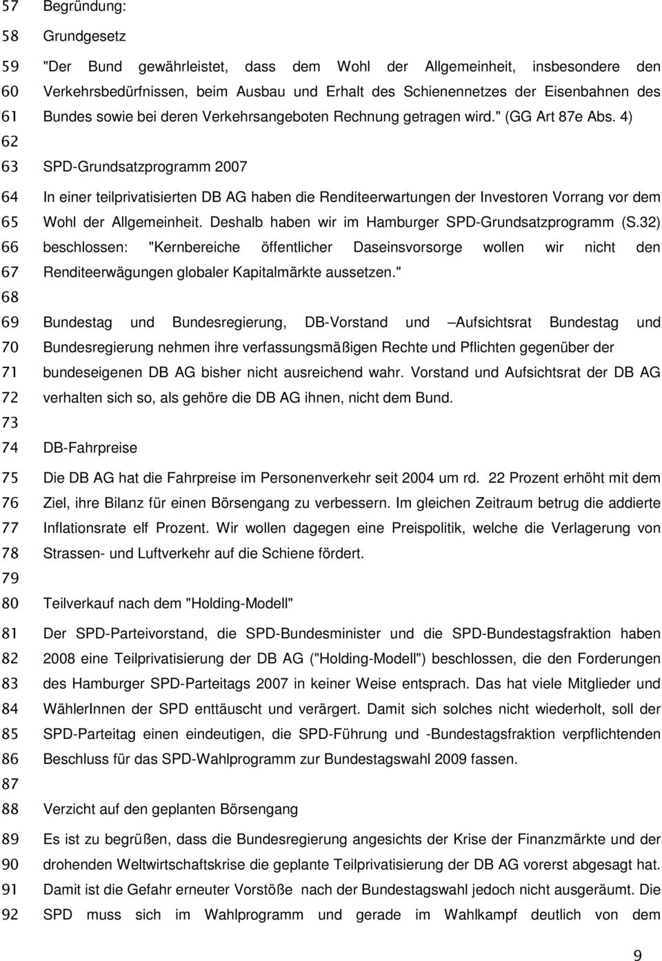 4) SPD-Grundsatzprogramm 2007 In einer teilprivatisierten DB AG haben die Renditeerwartungen der Investoren Vorrang vor dem Wohl der Allgemeinheit.