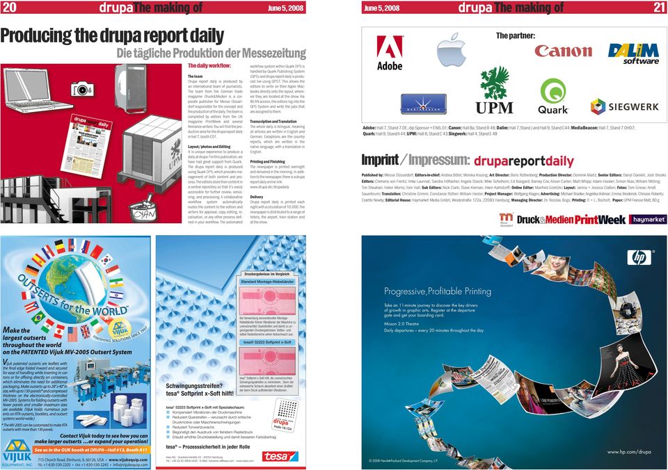 the team is completed by editors from the UK magazine PrintWeek and several freelance writers.you will find the production area for the drupa report daily inhall7,boothc01.