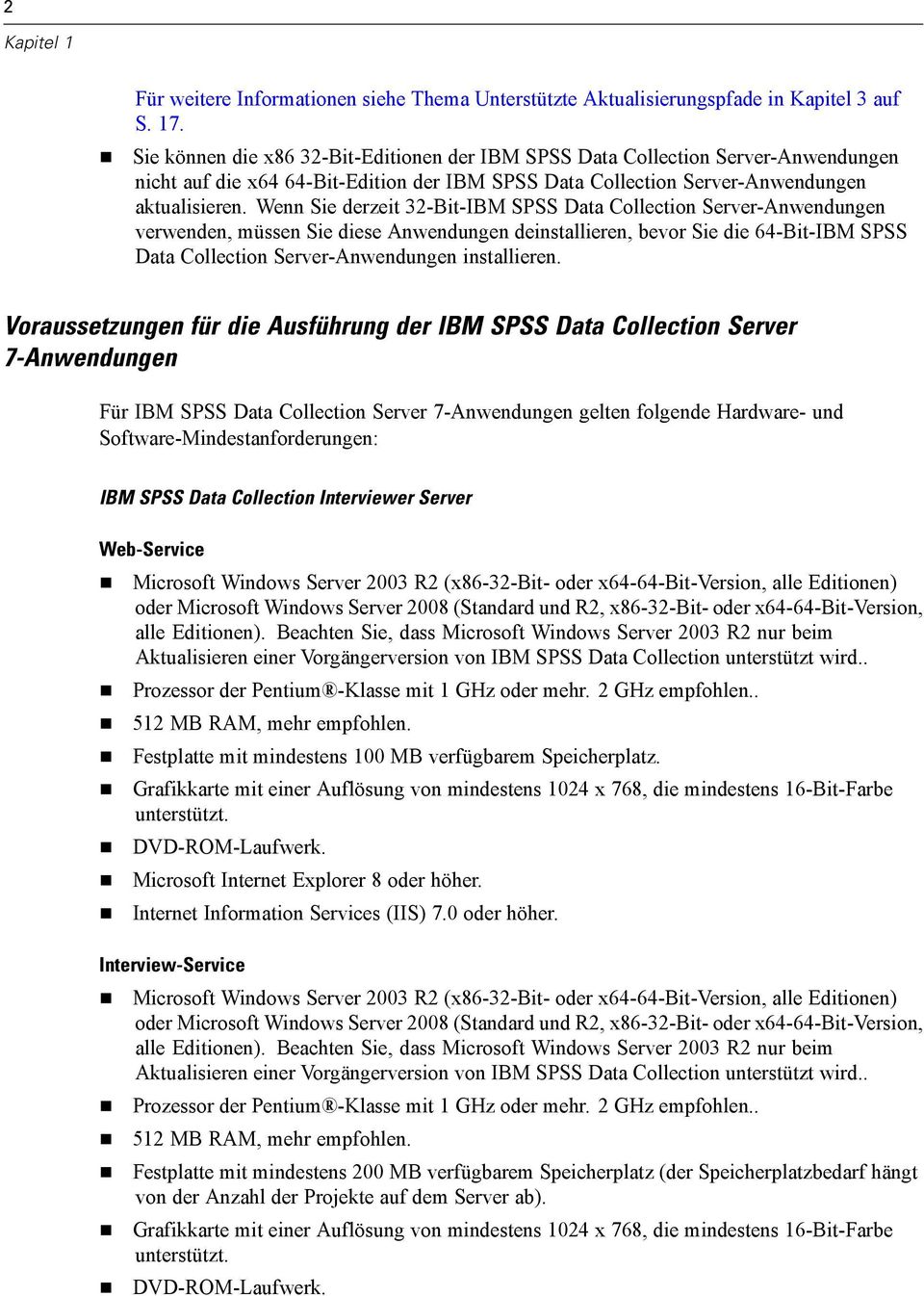 Wenn Sie derzeit 32-Bit-IBM SPSS Data Collection Server-Anwendungen verwenden, müssen Sie diese Anwendungen deinstallieren, bevor Sie die 64-Bit-IBM SPSS Data Collection Server-Anwendungen