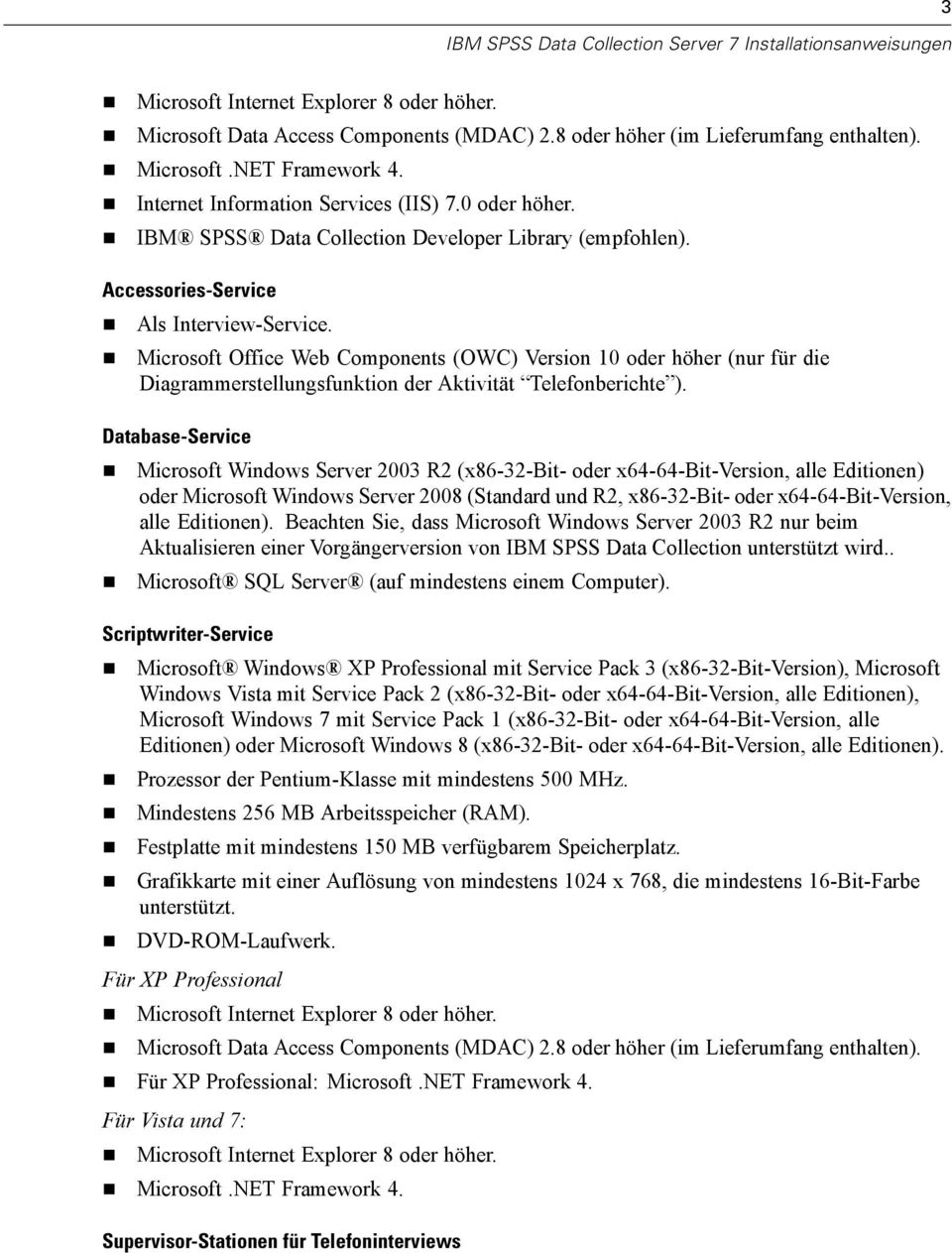 Microsoft Office Web Components (OWC) Version 10 oder höher (nur für die Diagrammerstellungsfunktion der Aktivität Telefonberichte ).
