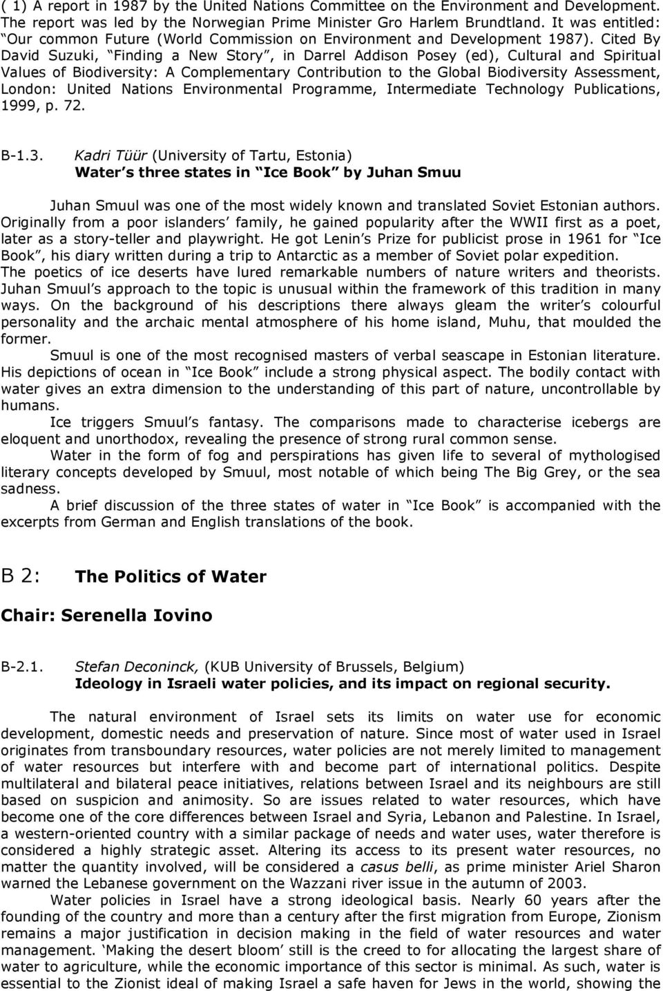 Cited By David Suzuki, Finding a New Story, in Darrel Addison Posey (ed), Cultural and Spiritual Values of Biodiversity: A Complementary Contribution to the Global Biodiversity Assessment, London: