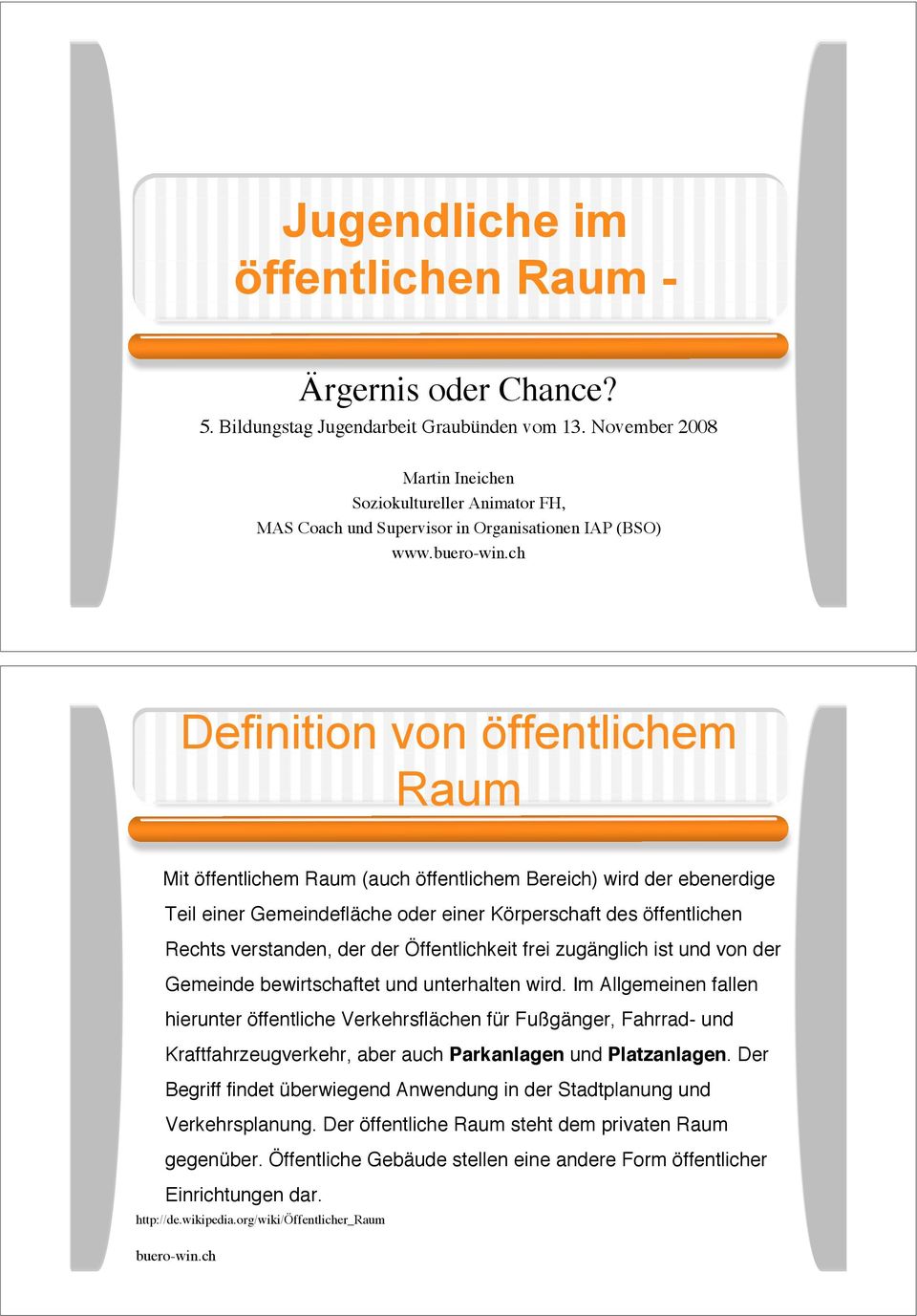 Definition von öffentlichem Raum Mit öffentlichem Raum (auch öffentlichem Bereich) wird der ebenerdige Teil einer Gemeindefläche oder einer Körperschaft des öffentlichen Rechts verstanden, der der