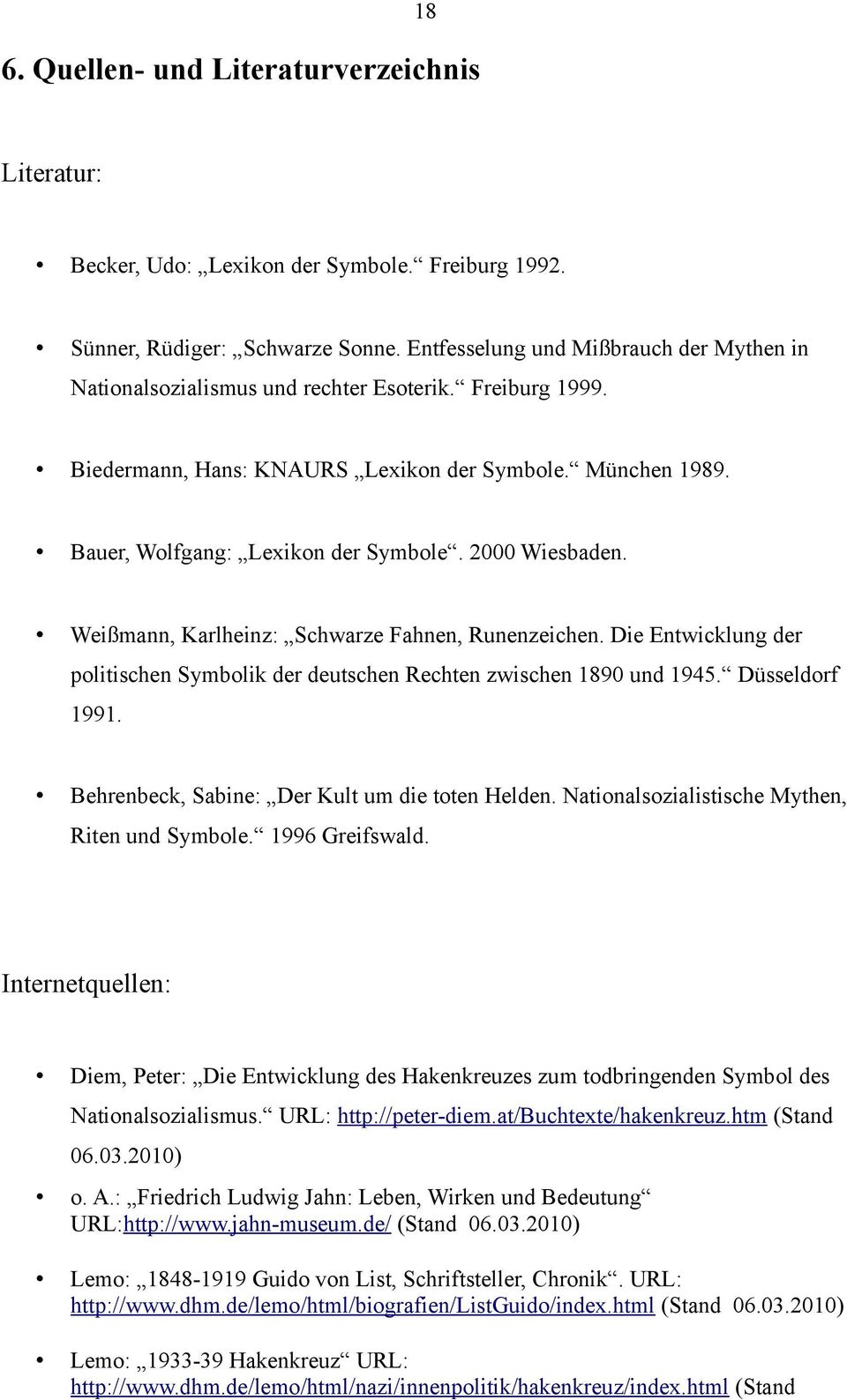 2000 Wiesbaden. Weißmann, Karlheinz: Schwarze Fahnen, Runenzeichen. Die Entwicklung der politischen Symbolik der deutschen Rechten zwischen 1890 und 1945. Düsseldorf 1991.