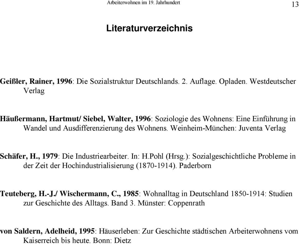 Weinheim-München: Juventa Verlag Schäfer, H., 1979: Die Industriearbeiter. In: H.Pohl (Hrsg.): Sozialgeschichtliche Probleme in der Zeit der Hochindustrialisierung (1870-1914).