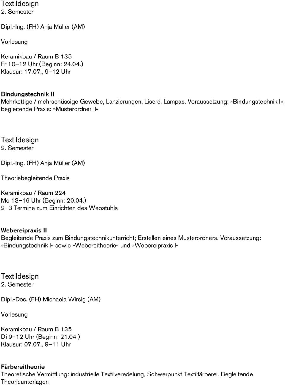 -Ing. (FH) Anja Müller (AM) Theoriebegleitende Praxis Keramikbau / Raum 224 Mo 13 16 Uhr (Beginn: 20.04.