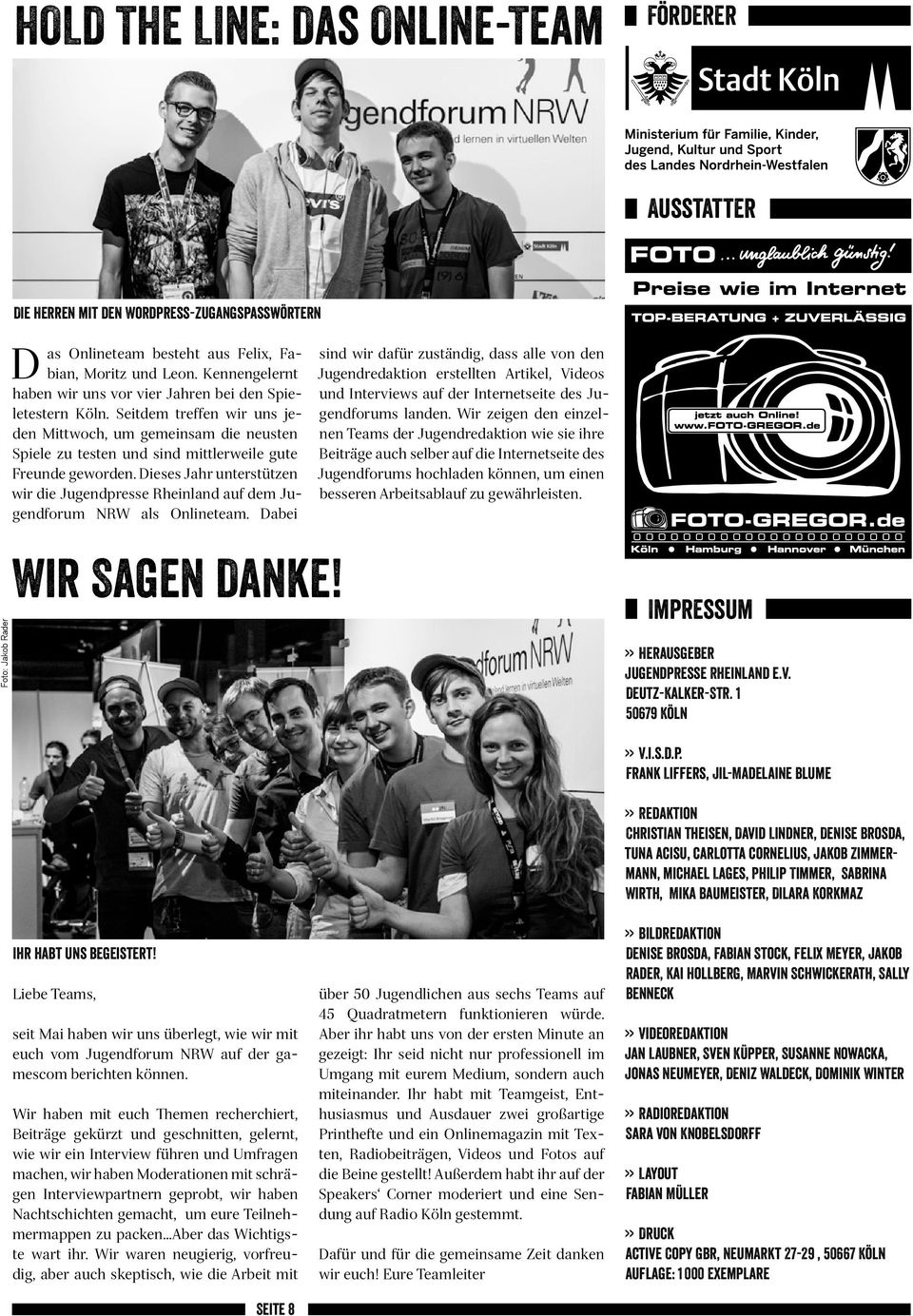 ieses Jahr unterstützen wir die Jugendpresse Rheinland auf dem Jugendforum NRW als Onlineteam. abei Wir Sagen anke!