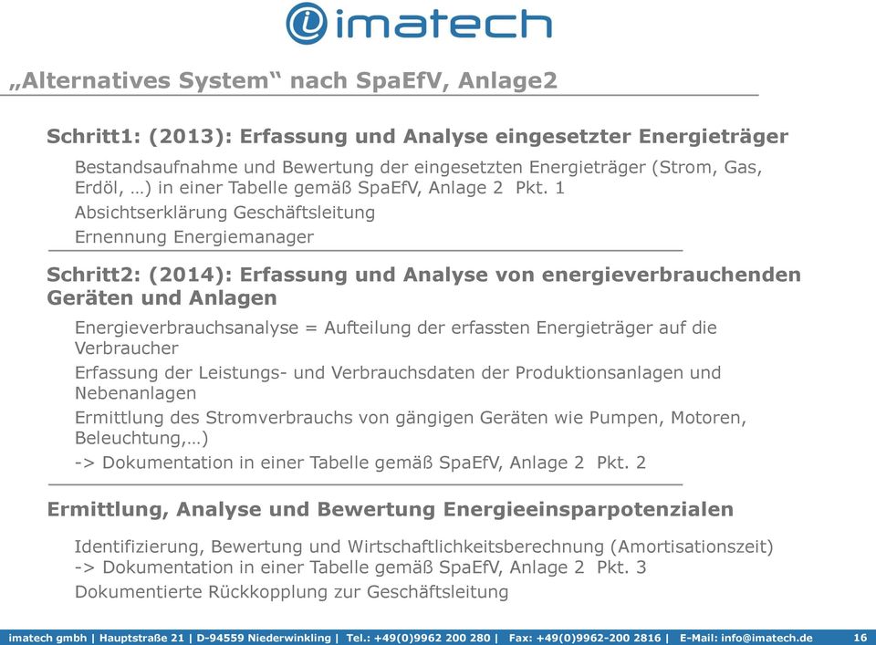 1 Absichtserklärung Geschäftsleitung Ernennung Energiemanager Schritt2: (2014): Erfassung und Analyse von energieverbrauchenden Geräten und Anlagen Energieverbrauchsanalyse = Aufteilung der erfassten