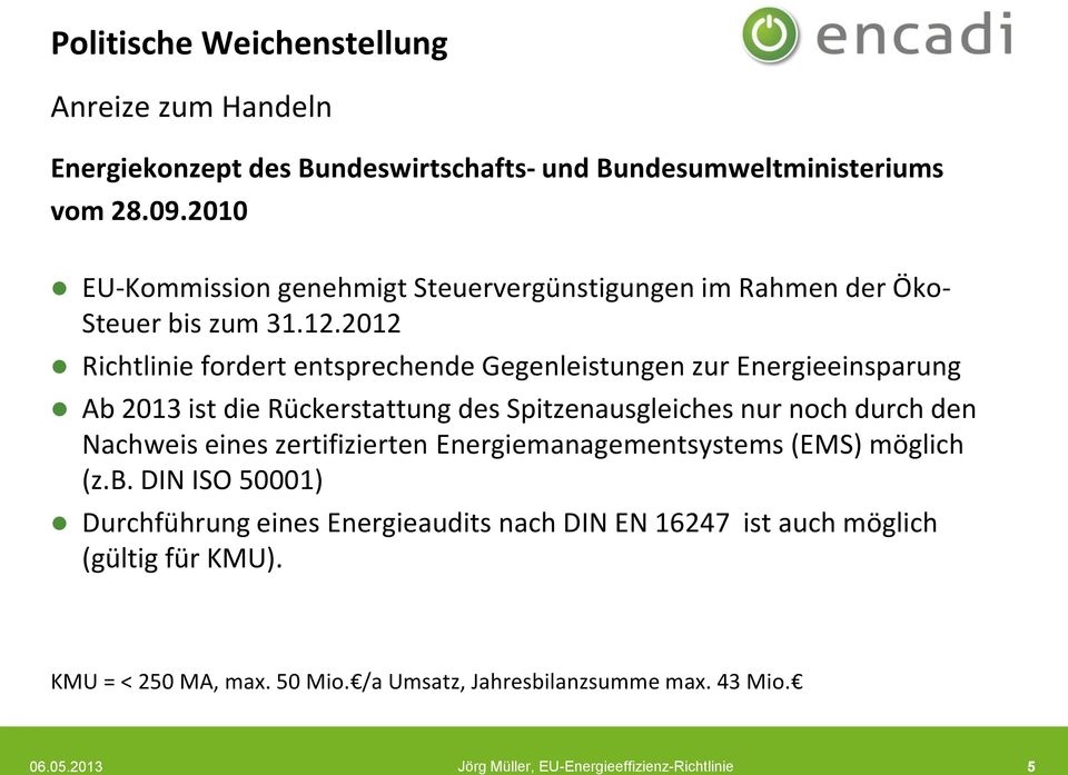 2012 Richtlinie fordert entsprechende Gegenleistungen zur Energieeinsparung Ab 2013 ist die Rückerstattung des Spitzenausgleiches nur noch durch den